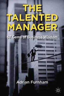 Le manager talentueux : 67 joyaux de sagesse commerciale - The Talented Manager: 67 Gems of Business Wisdom