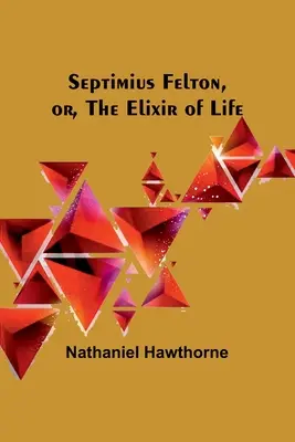 Septimius Felton, ou l'élixir de vie - Septimius Felton, or, the Elixir of Life