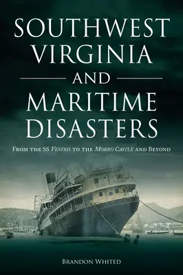 La Virginie du Sud-Ouest et les catastrophes maritimes : Du SS Vestris au château de Morro et au-delà - Southwest Virginia and Maritime Disasters: From the SS Vestris to the Morro Castle and Beyond