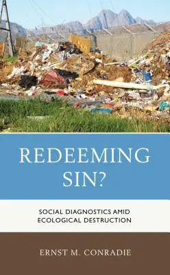 Le péché rédempteur&nbsp;? Diagnostic social au milieu de la destruction écologique - Redeeming Sin?: Social Diagnostics amid Ecological Destruction