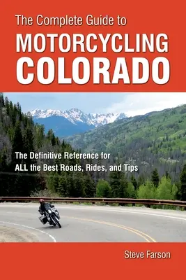 Le guide complet du motocyclisme au Colorado : La référence définitive pour les meilleures routes, les meilleurs parcours et les meilleurs conseils. - The Complete Guide to Motorcycling Colorado: The Definitive Reference for All the Best Roads, Rides, and Tips
