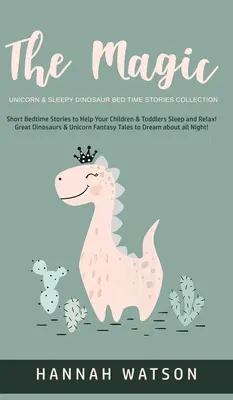 La licorne magique et le dinosaure endormi - Collection d'histoires à dormir debout : Des histoires courtes pour aider vos enfants et vos jeunes enfants à dormir et à se détendre ! Les grands dinosaures - The Magic Unicorn & Sleepy Dinosaur - Bed Time Stories Collection: Short Bedtime Stories to Help Your Children & Toddlers Sleep and Relax! Great Dinos