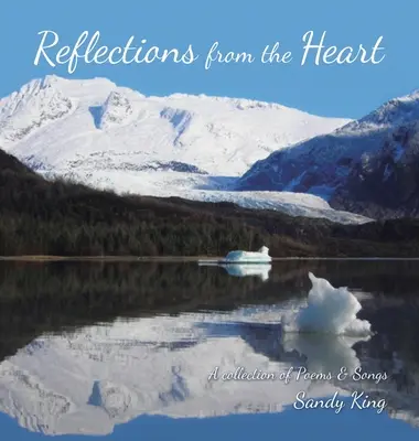 Réflexions du cœur : Un recueil de poèmes et de chansons - Reflections from the Heart: A Collection of Poems & Songs