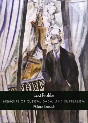 Profils perdus : Mémoires du cubisme, de Dada et du surréalisme - Lost Profiles: Memoirs of Cubism, Dada, and Surrealism