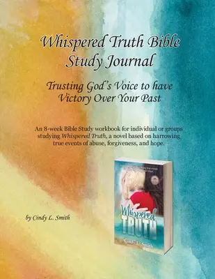 Journal d'étude biblique Whispered Truth : Se fier à la voix de Dieu pour vaincre son passé - Whispered Truth Bible Study Journal: Trusting God's Voice to have Victory Over Your Past
