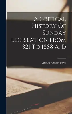 Histoire critique de la législation dominicale : de 321 à 1888 après J.-C. (1888) - A Critical History Of Sunday Legislation From 321 To 1888 A. D