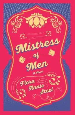 Mistress of Men - A Novel : Avec un essai tiré de The Garden of Fidelity Being the Autobiography of Flora Annie Steel, 1847 - 1929 Par R. R. Clark - Mistress of Men - A Novel: With an Essay From The Garden of Fidelity Being the Autobiography of Flora Annie Steel, 1847 - 1929 By R. R. Clark