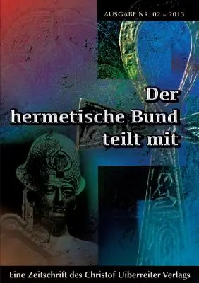 Der hermetische Bund teilt mit : Hermetische Zeitschrift Nr. 2/2013 - Der hermetische Bund teilt mit: Hermetische Zeitschrift Nr. 2/2013