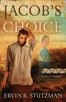 Le choix de Jacob : Retour à Northkill, Livre 1 - Jacob's Choice: Return to Northkill Book 1