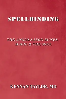 Envoûtant : Les runes anglo-saxonnes, la magie et l'âme - Spellbinding: The Anglo-Saxon Runes, Magic & the Soul