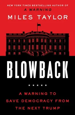 Blowback : Un avertissement pour sauver la démocratie de la revanche de Trump - Blowback: A Warning to Save Democracy from Trump's Revenge