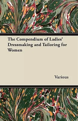 Le compendium de la couture pour dames et de la confection pour femmes - The Compendium of Ladies' Dressmaking and Tailoring for Women