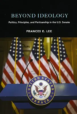 Au-delà de l'idéologie : Politique, principes et partisanerie au Sénat américain - Beyond Ideology: Politics, Principles, and Partisanship in the U. S. Senate