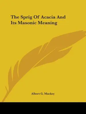 Le rameau d'acacia et sa signification maçonnique - The Sprig Of Acacia And Its Masonic Meaning