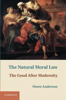 La loi morale naturelle : Le bien après la modernité - The Natural Moral Law: The Good After Modernity
