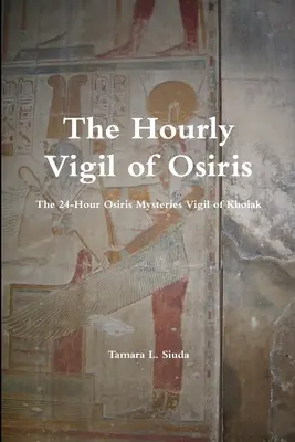 La Veille Horaire d'Osiris - The Hourly Vigil of Osiris