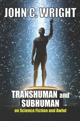 Transhumain et sous-humain : Essais sur la science-fiction et l'horrible vérité - Transhuman and Subhuman: Essays on Science Fiction and Awful Truth