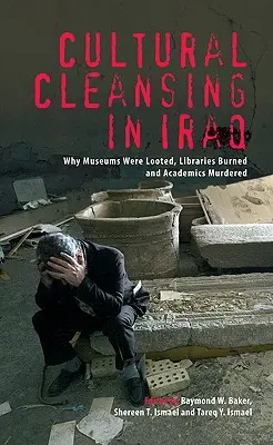 Nettoyage culturel en Irak : Pourquoi les musées ont été pillés, les bibliothèques brûlées et les universitaires assassinés - Cultural Cleansing in Iraq: Why Museums Were Looted, Libraries Burned and Academics Murdered