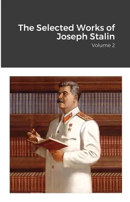 Œuvres choisies de Joseph Staline : Volume 2 - The Selected Works of Joseph Stalin: Volume 2