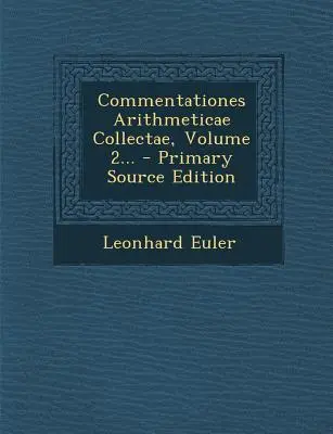 Commentationes Arithmeticae Collectae, Volume 2... - Primary Source Edition