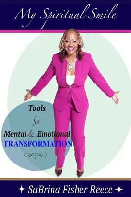 Mon sourire spirituel : Outils de transformation mentale et émotionnelle - My Spiritual Smile: Tools For Mental and Emotional Transformation