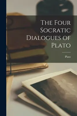 Les quatre dialogues socratiques de Platon - The Four Socratic Dialogues of Plato