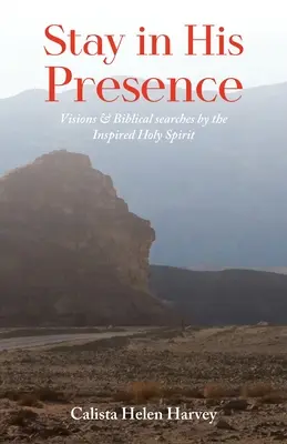 Rester en sa présence : Visions et recherches bibliques par le Saint-Esprit inspiré - Stay in His Presence: Visions & Biblical Searches by the Inspired Holy Spirit