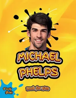 Michael Phelps Book for Kids : La biographie du plus grand nageur pour les jeunes nageurs, pages colorées. - Michael Phelps Book for Kids: The biography of the greatest swimmer for young swimmers, colored Pages.