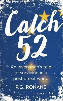Catch 52 : L'histoire d'un homme qui survit dans un monde post-Brexit - Catch 52: An Everyman's Tale of Surviving in a Post-Brexit World
