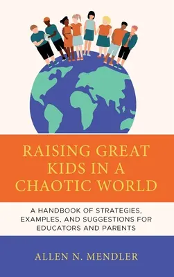 Des enfants formidables dans un monde chaotique : Un manuel de stratégies, d'exemples et de suggestions pour les aider à devenir des adultes épanouis - Great Kids in a Chaotic World: A Handbook of Strategies, Examples, and Suggestions to Help Them Become Successful Adults