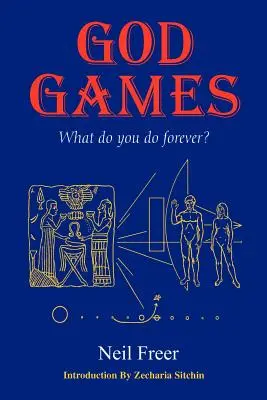 Jeux de Dieu : Que faites-vous pour toujours ? - God Games: What Do You Do Forever?