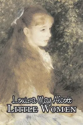 Les petites femmes de Louisa May Alcott, Fiction, Famille, Classique - Little Women by Louisa May Alcott, Fiction, Family, Classics