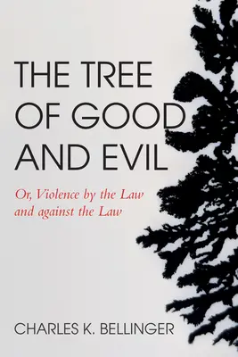 L'arbre du bien et du mal : ou la violence par la loi et contre la loi - The Tree of Good and Evil: Or, Violence by the Law and Against the Law