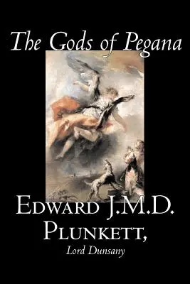 The Gods of Pegana par Edward J. M. D. Plunkett, Fiction, Classique, Fantasy, Horreur - The Gods of Pegana by Edward J. M. D. Plunkett, Fiction, Classics, Fantasy, Horror