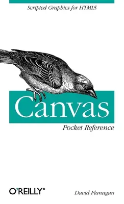 Canvas Pocket Reference : Graphiques scriptés pour HTML5 - Canvas Pocket Reference: Scripted Graphics for HTML5