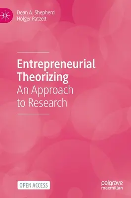 Théorisation de l'entreprise : Une approche de la recherche - Entrepreneurial Theorizing: An Approach to Research