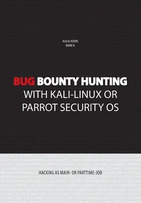 Chasse aux bugs avec Kali-Linux ou Parrot security OS : Le piratage informatique en tant qu'activité principale ou à temps partiel - Bug bounty hunting with Kali-Linux or Parrot security OS: Hacking as main- or part-time job