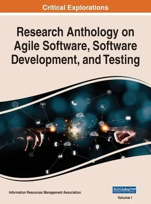 Anthologie de la recherche sur les logiciels agiles, le développement de logiciels et les tests, VOL 1 - Research Anthology on Agile Software, Software Development, and Testing, VOL 1