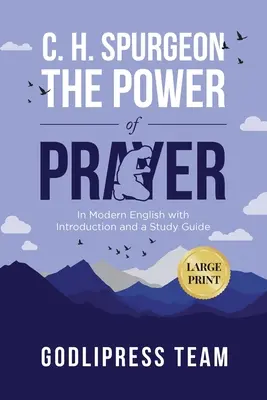 C. H. Spurgeon La puissance de la prière : En anglais moderne avec introduction et guide d'étude (GRAND IMPRIMER) - C. H. Spurgeon The Power of Prayer: In Modern English with Introduction and a Study Guide (LARGE PRINT)