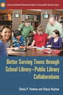 Mieux servir les adolescents grâce à la collaboration entre bibliothèques scolaires et bibliothèques publiques - Better Serving Teens Through School Library-Public Library Collaborations