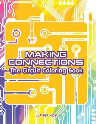 Faire des liens : Le livre de coloriage des circuits - Making Connections: The Circuit Coloring Book