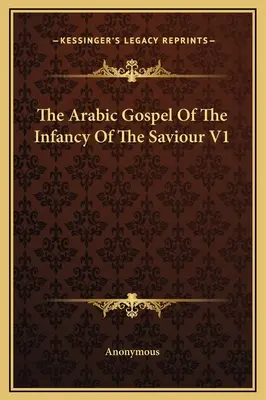L'évangile arabe de l'enfance du Sauveur V1 - The Arabic Gospel Of The Infancy Of The Saviour V1