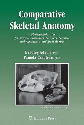 Anatomie squelettique comparée : Atlas photographique pour les médecins légistes, les coroners, les anthropologues médico-légaux et les archéologues - Comparative Skeletal Anatomy: A Photographic Atlas for Medical Examiners, Coroners, Forensic Anthropologists, and Archaeologists