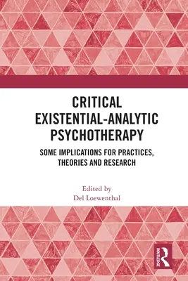 Psychothérapie existentielle-analytique critique : Quelques implications pour les pratiques, les théories et la recherche - Critical Existential-Analytic Psychotherapy: Some Implications for Practices, Theories and Research