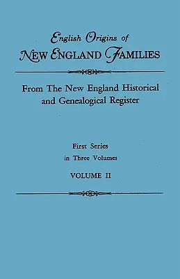 Origines anglaises des familles de Nouvelle-Angleterre. Extrait du Registre historique et généalogique de Nouvelle-Angleterre. Première série, en trois volumes. Volume II - English Origins of New England Families. from the New England Historical and Genealogical Register. First Series, in Three Volumes. Volume II