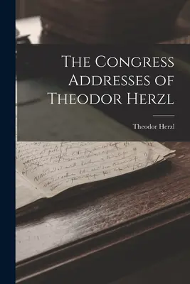 Les discours de congrès de Theodor Herzl - The Congress Addresses of Theodor Herzl