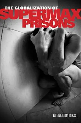 La mondialisation des prisons supermax - The Globalization of Supermax Prisons