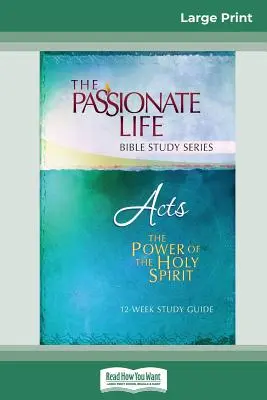 Actes : La puissance du Saint-Esprit Guide d'étude de 12 semaines (16pt Large Print Edition) - Acts: The Power Of The Holy Spirit 12-Week Study Guide (16pt Large Print Edition)