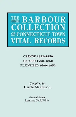 Collection Barbour des actes de l'état civil des villes du Connecticut. Volume 33 : Orange 1822-1850, Oxford 1798-1850, Plainfield 1699-1852 - Barbour Collection of Connecticut Town Vital Records. Volume 33: Orange 1822-1850, Oxford 1798-1850, Plainfield 1699-1852