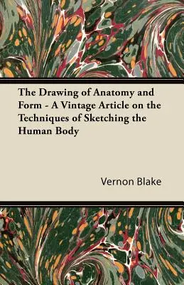 Le dessin d'anatomie et de forme - Un article d'époque sur les techniques d'esquisse du corps humain - The Drawing of Anatomy and Form - A Vintage Article on the Techniques of Sketching the Human Body